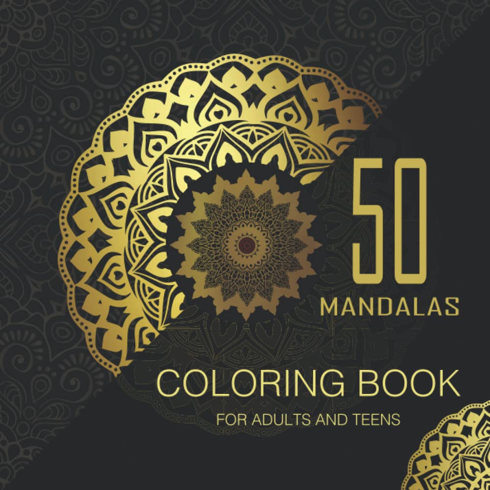 50 mandalas coloring book for adults and teens: An Adult Coloring Book with 50 Wonderful, Beautiful and Relaxing Mandalas for Stress Relief and Relaxation | Practicing Mindfulness And Meditation