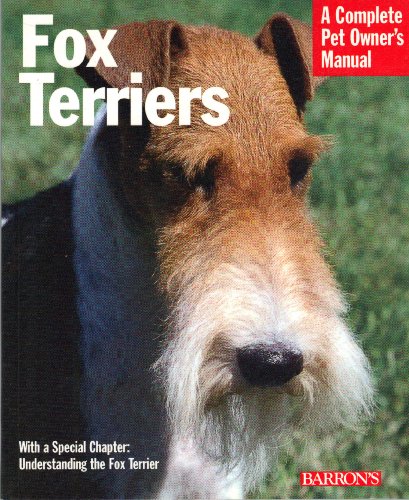 Fox Terriers: Everything About History, Care, Nutrition, Handling, and Behavior (Complete Pet Owner's Manual)