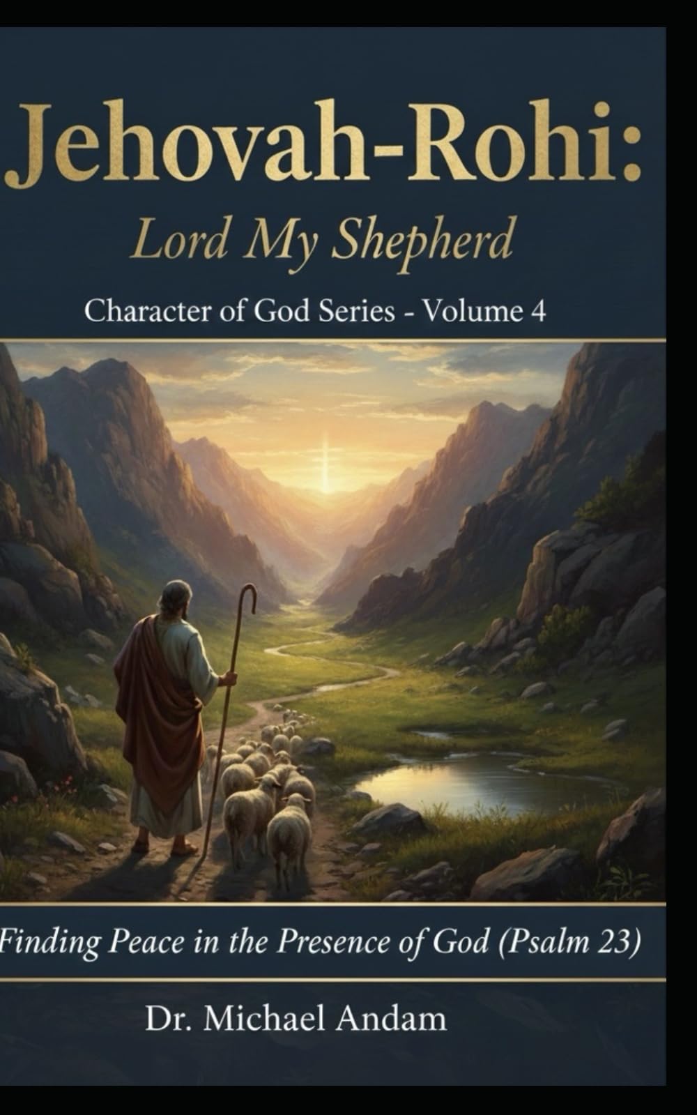 Jehovah-Rohi LORD MY SHEPHERD: Character of God Series — Volume 4