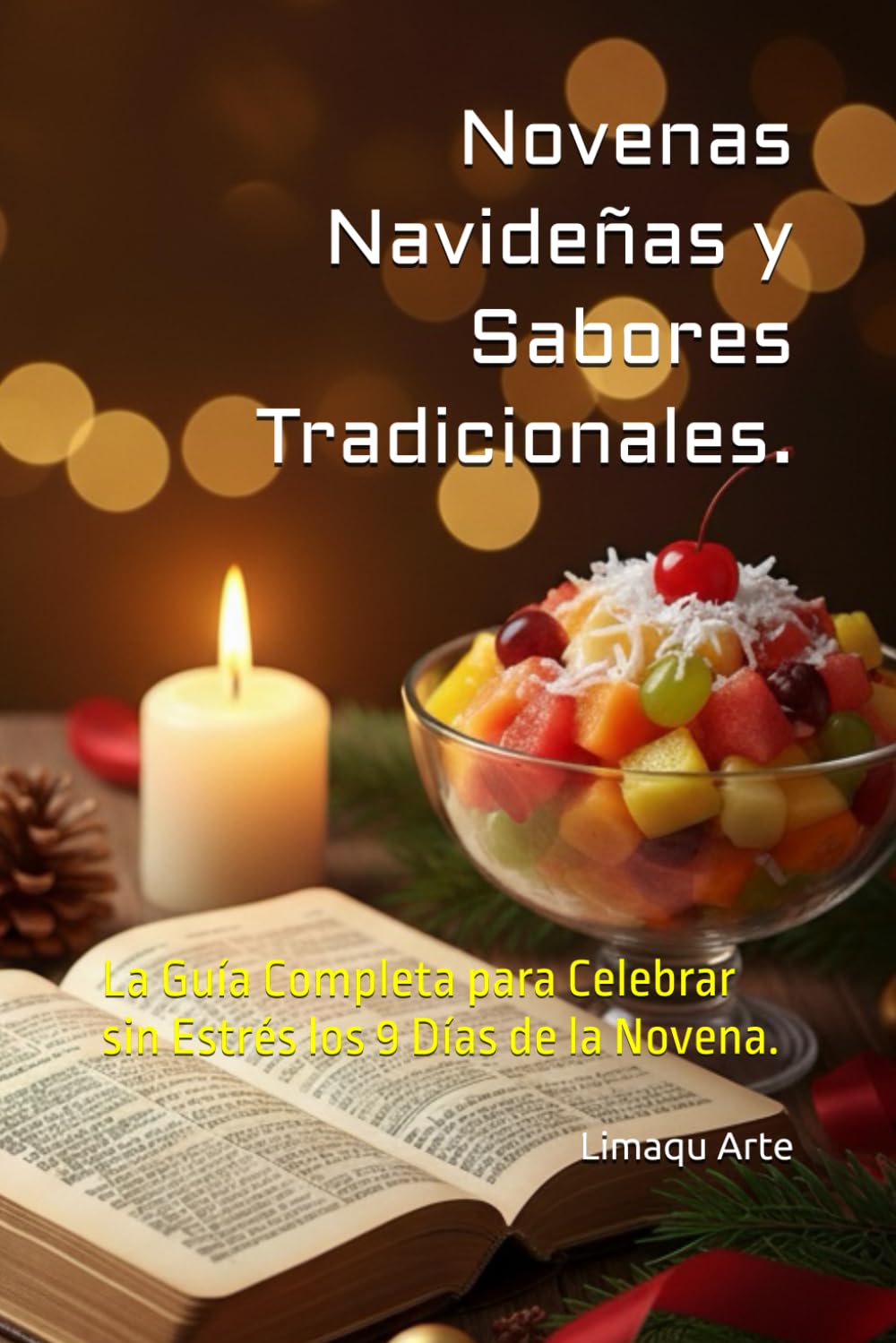 Novenas Navideñas y Sabores Tradicionales.: La Guía Completa para Celebrar sin Estrés los 9 Días de la Novena.