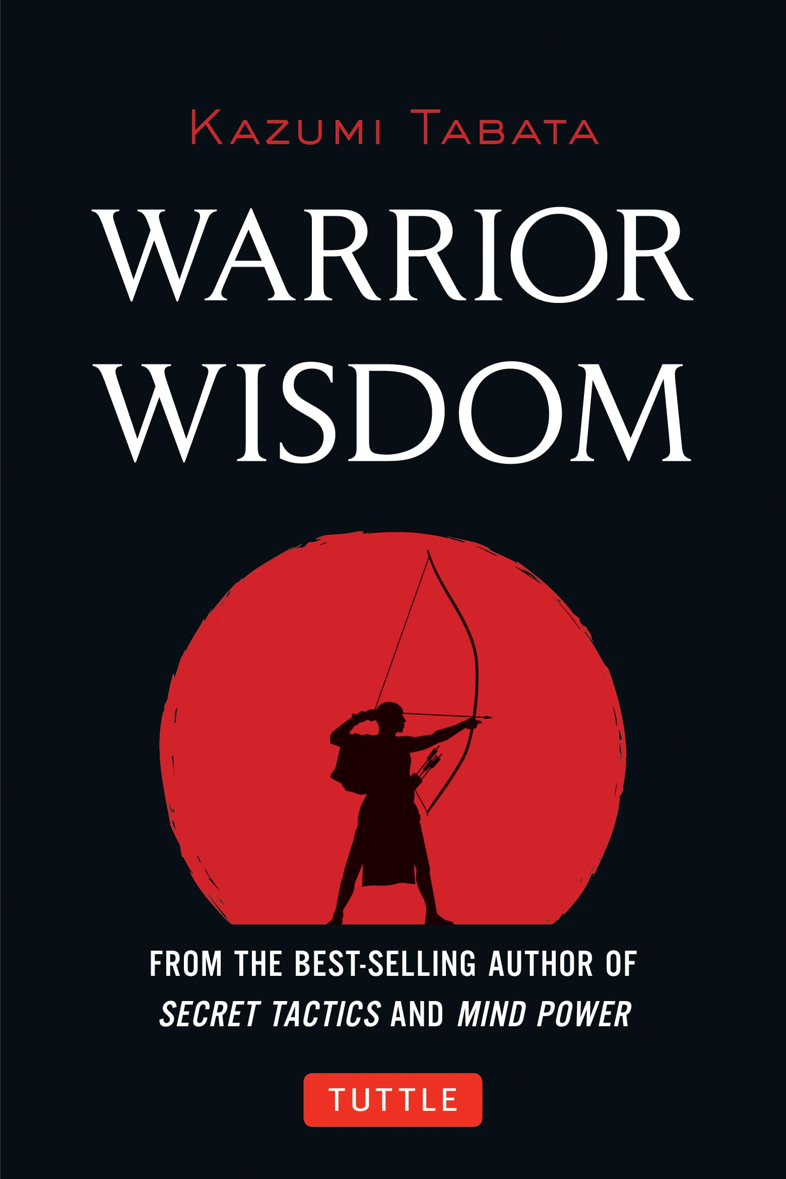 Warrior Wisdom: (Analysis of SUN TZU'S THE ART OF WAR, Shokatsu Komei's THE TACTICS, And More)