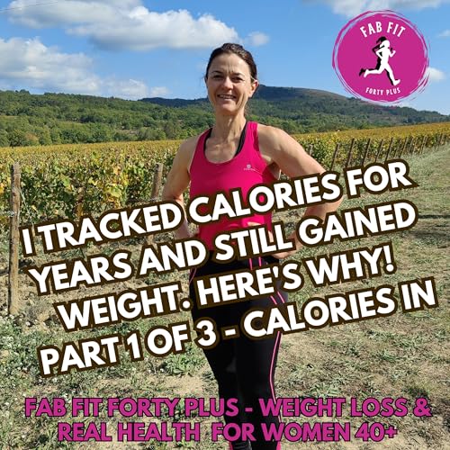 I Tracked Calories For Years And Still Gained Weight. Here's Why! Part 1 of 3 - Why Calorie counting and calorie restriction is the wrong approach for weight loss for women in midlife