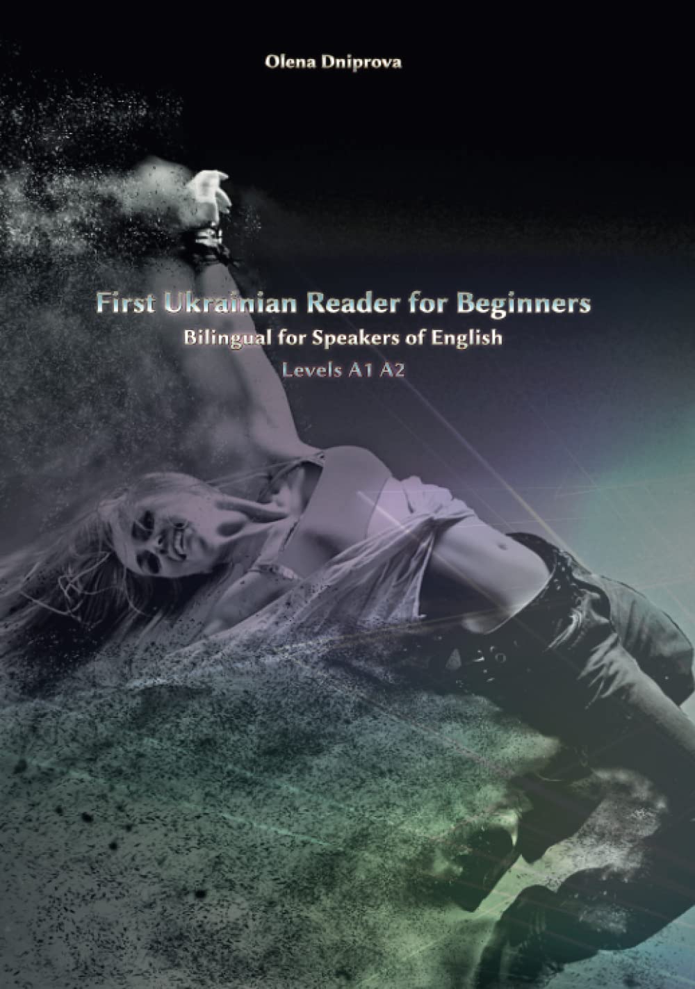 First Ukrainian Reader for Beginners: Bilingual for Speakers of English Levels A1 A2 (Graded Ukrainian Readers)