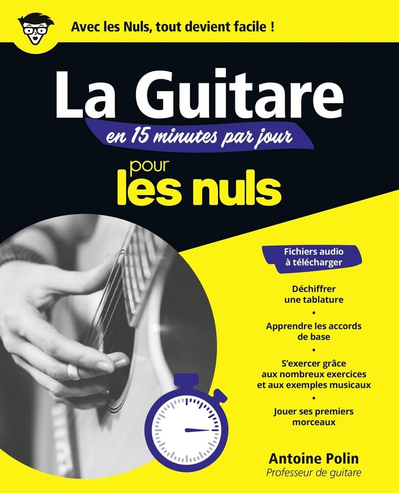 La guitare en 15 minutes par jour pour les Nuls: Livre de musique, Apprendre la guitare rapidement et facilement, Progresser grâce à un programme sur mesure,...
