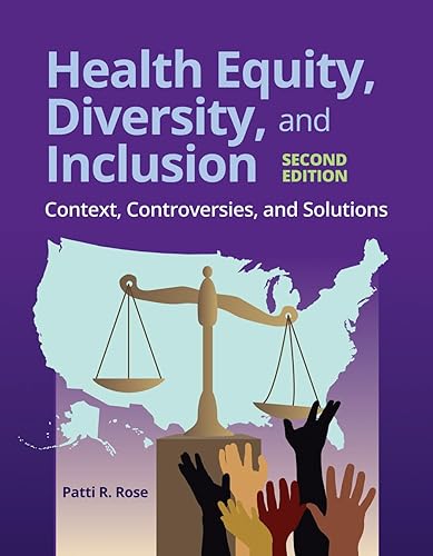Health Equity, Diversity, and Inclusion: Context, Controversies, and Solutions: Context, Controversies, and Solutions