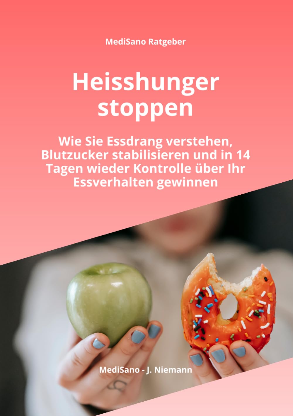 Heisshunger stoppen: Wie Sie Essdrang kontrollieren, Blutzucker stabilisieren und emotionales Essen dauerhaft überwinden - mit 14-Tage-Plan (MediSano Ratgeber)