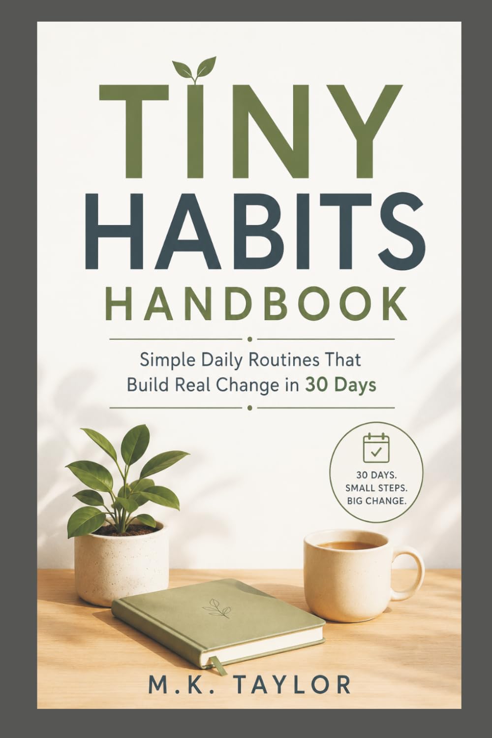Tiny Habits Handbook: Simple Daily Routines That Build Real Change in 30 Days
