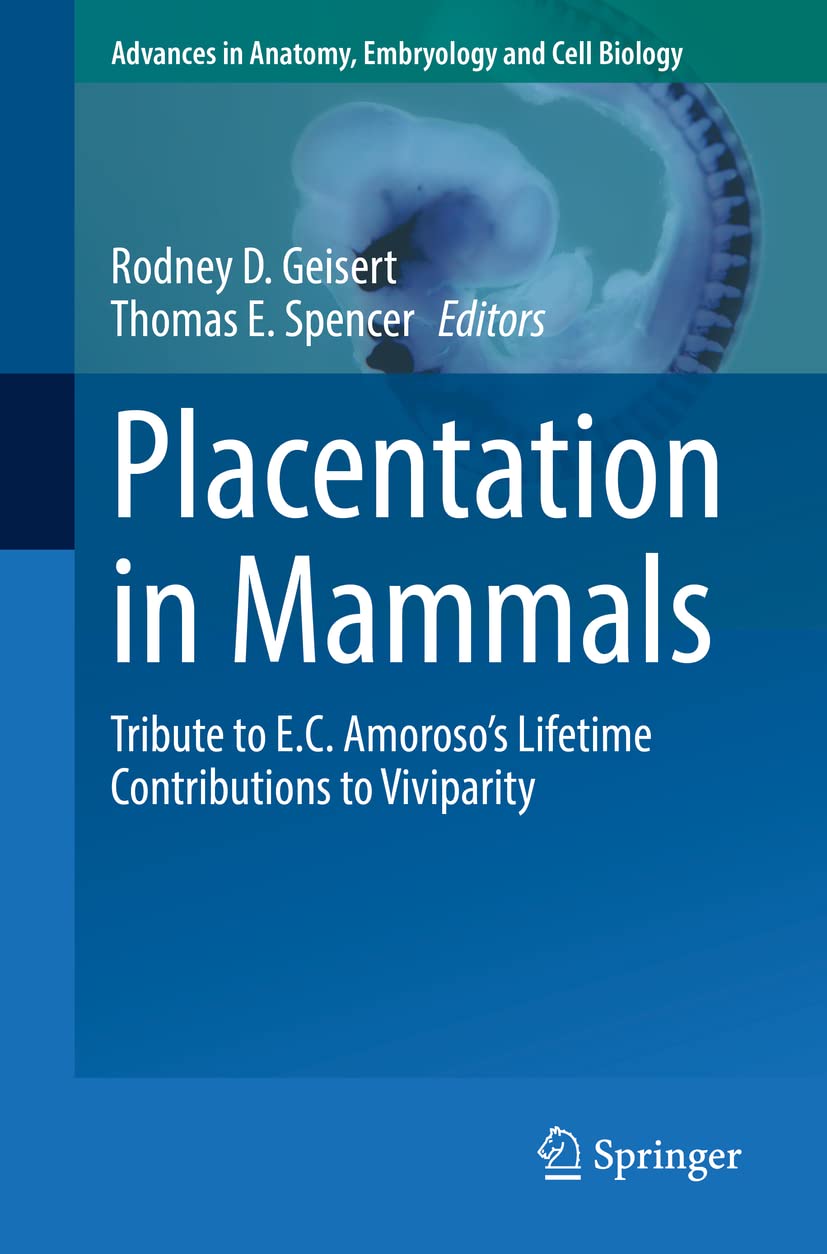 Buy Placentation in Mammals: Tribute to E.c. Amoroso’s Lifetime Contributions to Viviparity: 234 (Advances in Anatomy, Embryology and Cell Biology, 234) — BookShops.in