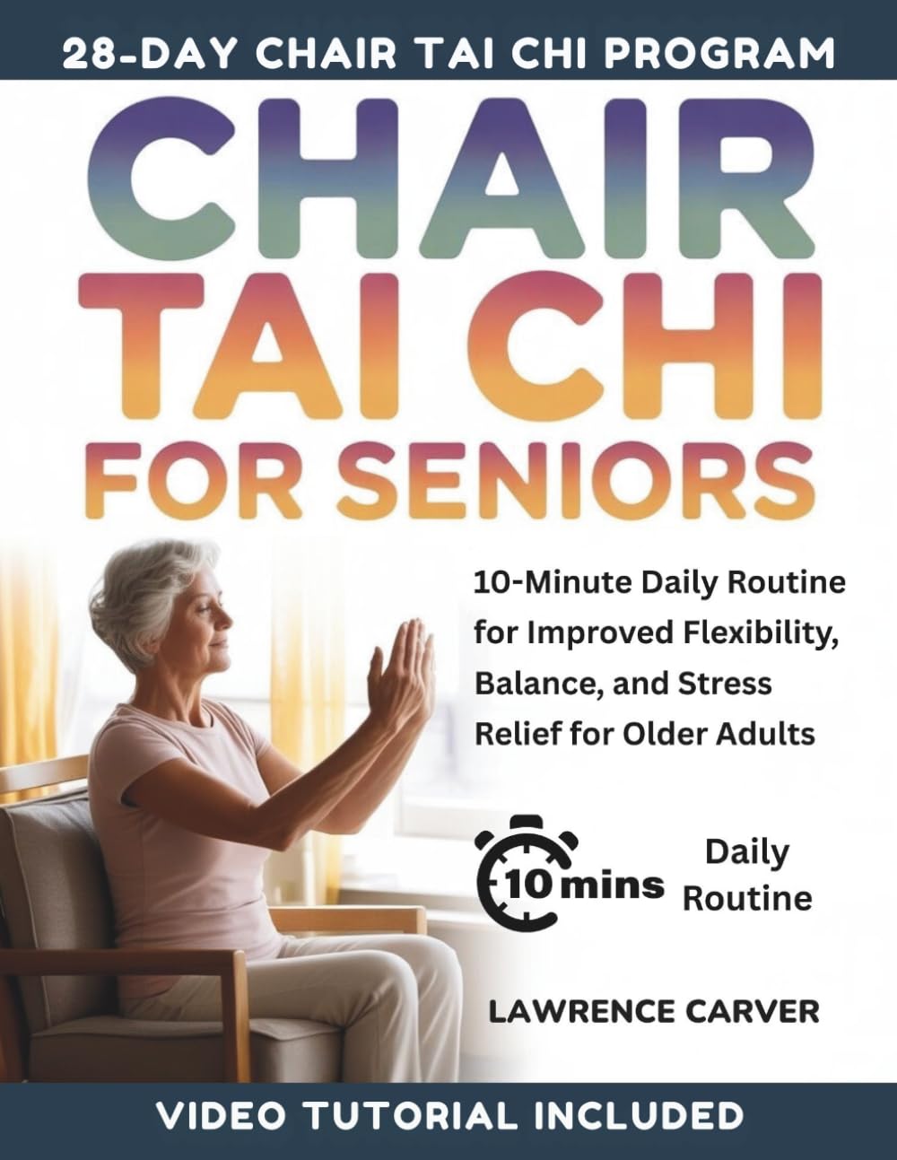 Chair Tai Chi For Seniors: 10-Minute Daily Routine for Improved Flexibility, Balance, and Stress Relief for Older Adults