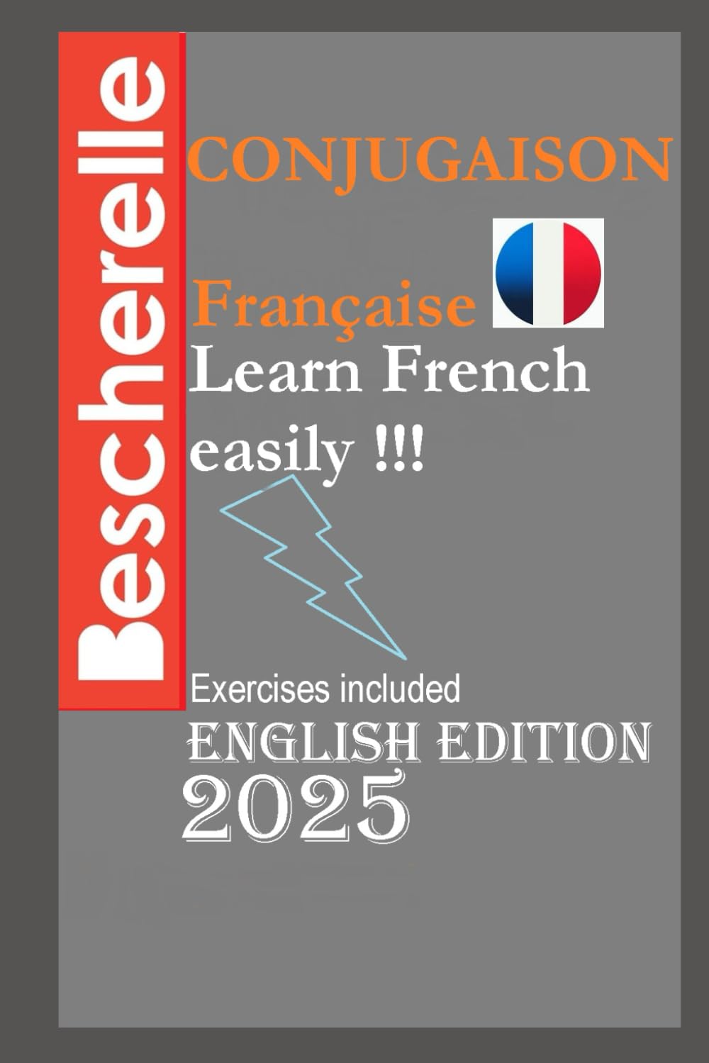 Bescherelle French Conjugaison 2025: (English Edition)LEARN FRENCH EASILY !!!