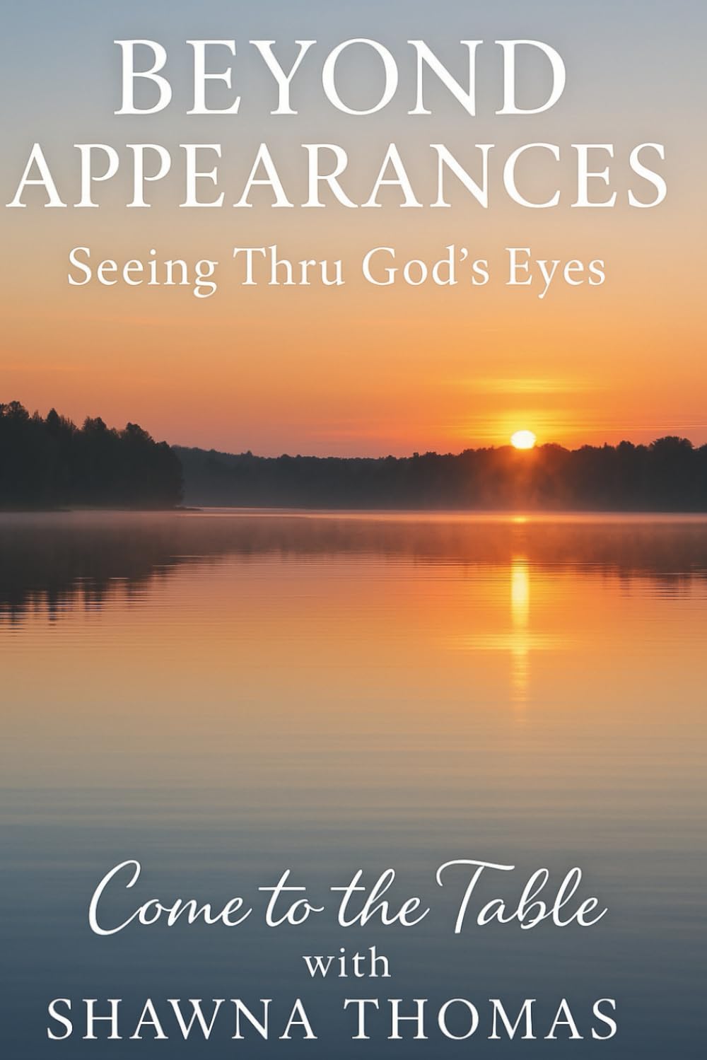 BEYOND APPEARANCES: Seeing Thru God's Eyes