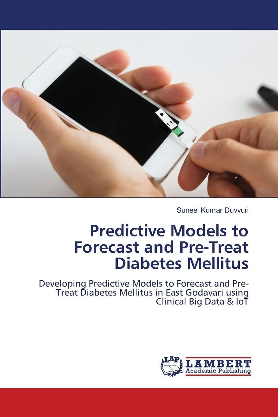 Predictive Models to Forecast and Pre-Treat Diabetes Mellitus: Developing Predictive Models to Forecast and Pre-Treat Diabetes Mellitus in East Godavari using Clinical Big Data & IoT