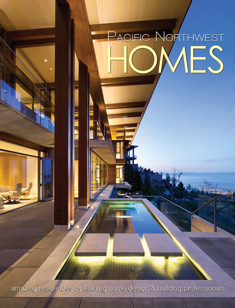 Pacific Northwest Homes: Amazing Residences by Leading Home Design & Building Professionals
