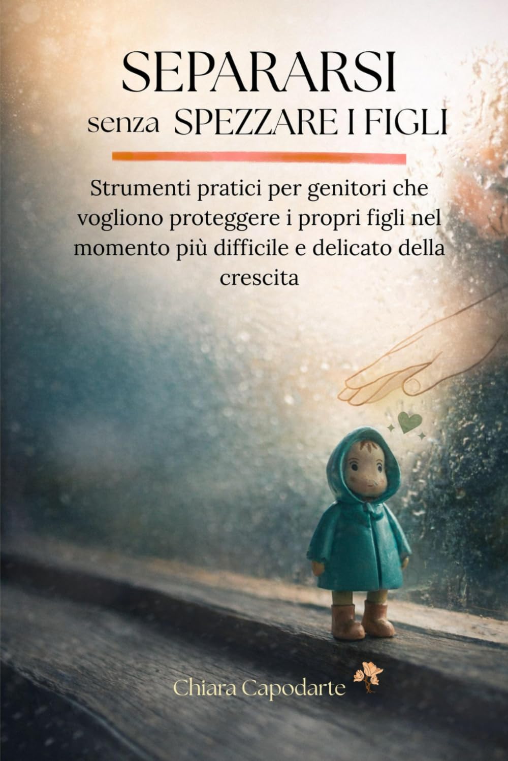 Separarsi senza spezzare i figli: Strumenti pratici per genitori che vogliono proteggere i propri figli