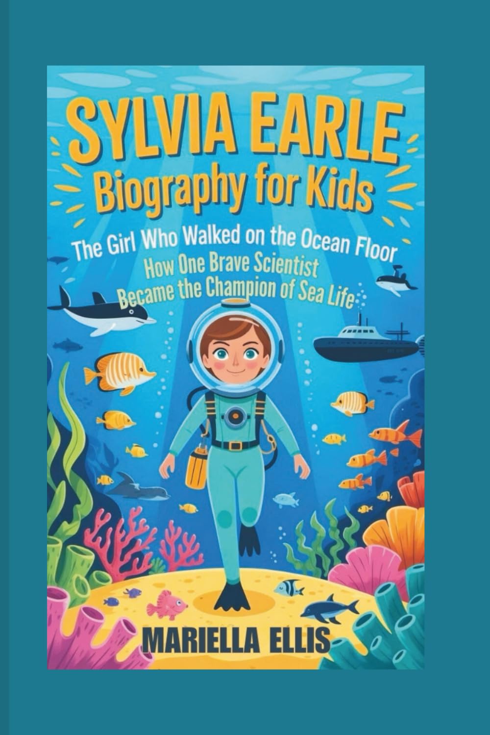 SYLVIA EARLE BIOGRAPHY FOR KIDS: The Girl Who Walked on the Ocean Floor - How One Brave Scientist Became the Champion of Sea Life