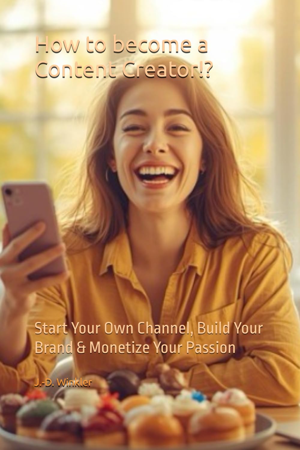 How to become a Content Creator!?: Start Your Own Channel, Build Your Brand & Monetize Your Passion: 1