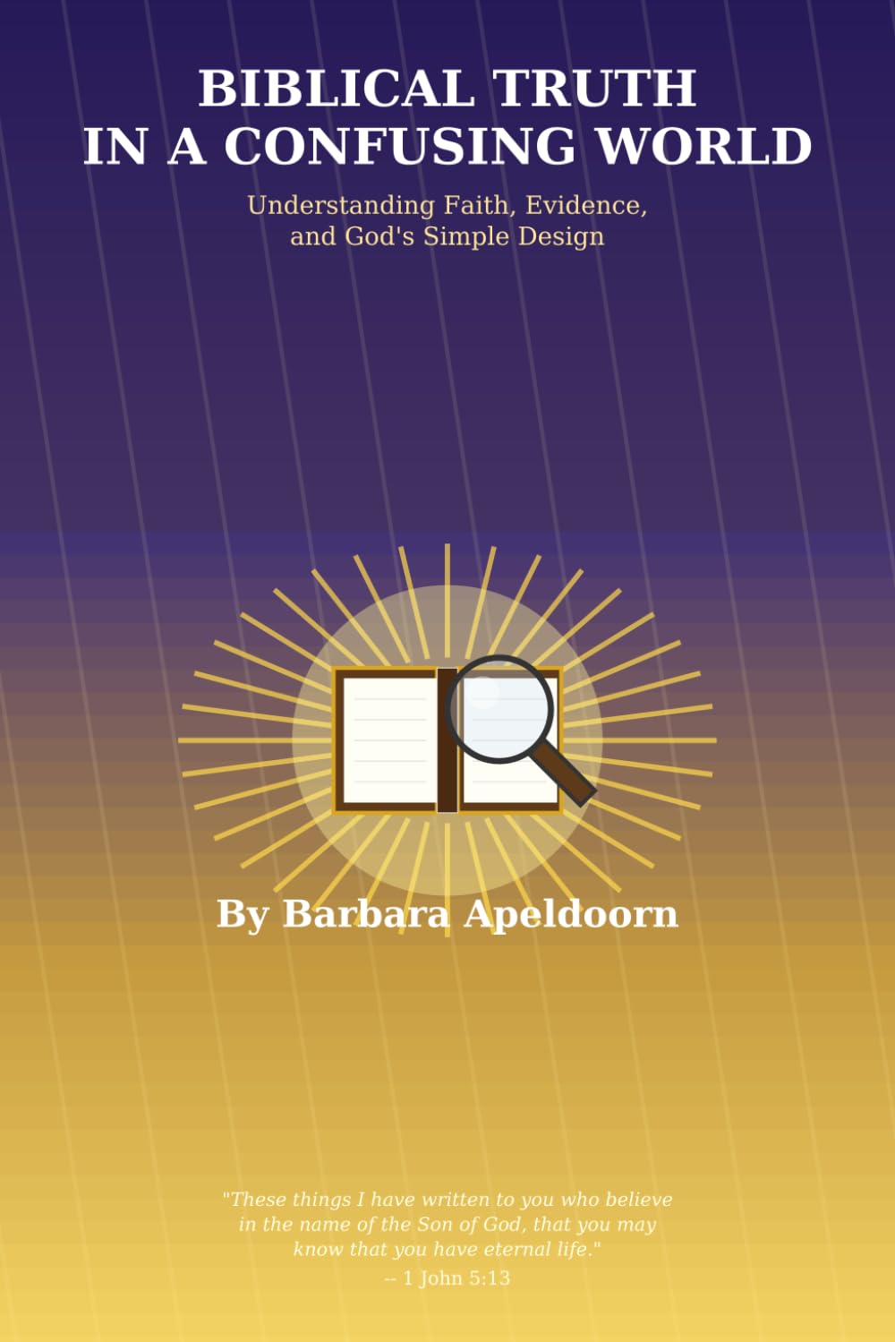 BIBLICAL TRUTH IN A CONFUSING WORLD: Answering Questions About Faith, Evidence, and God's Design for Community