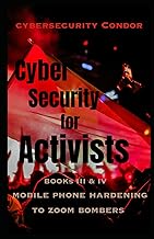 Cybersecurity for Activists: Books III & IV: Mobile OS Hardening to Zoom Bombers (Cybersecurity for Activists 2025 - 2026, Band 3)