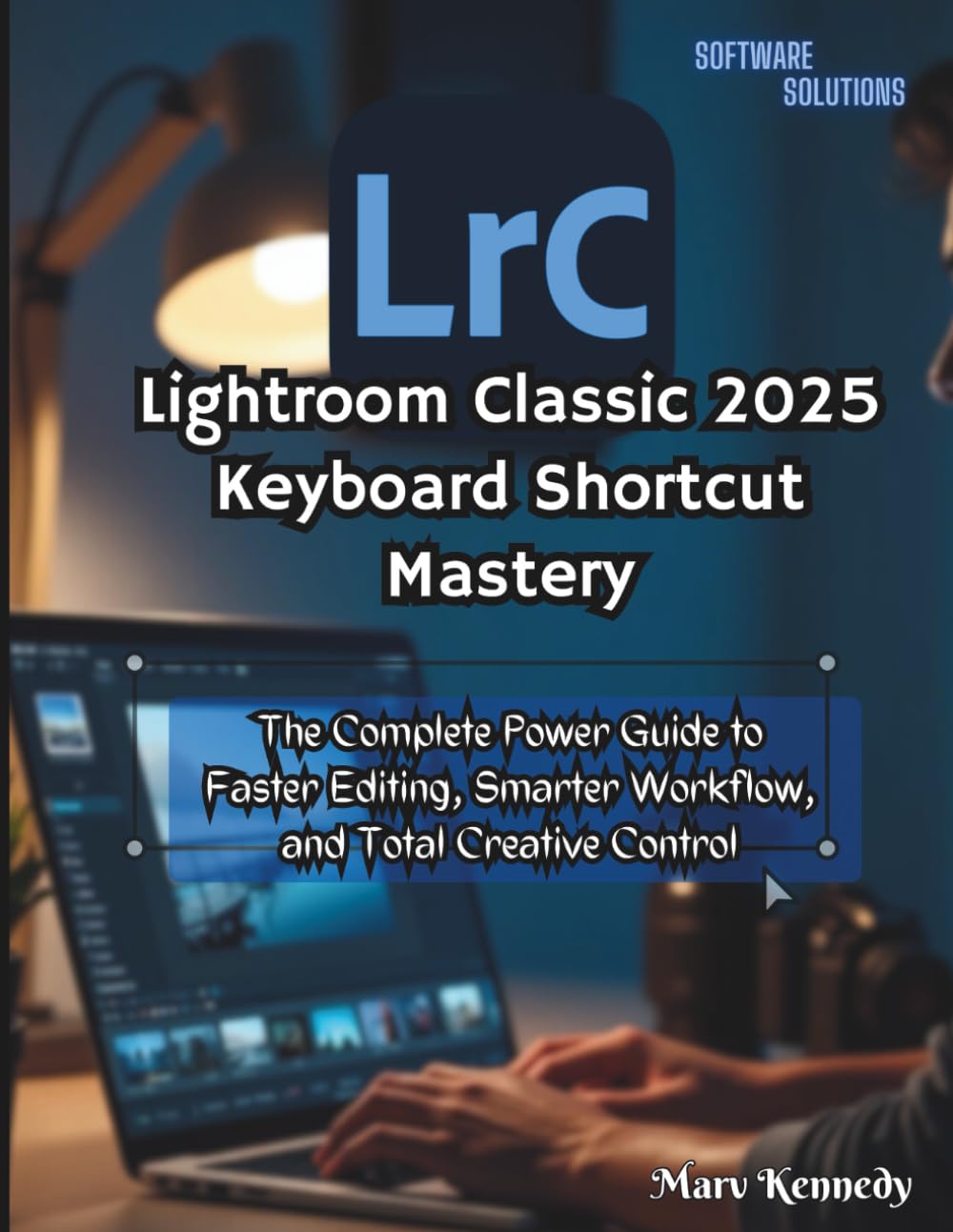 Lightroom Classic 2025 Keyboard Shortcut Mastery: The Complete Power Guide to Faster Editing, Smarter Workflow, and Total Creative Control