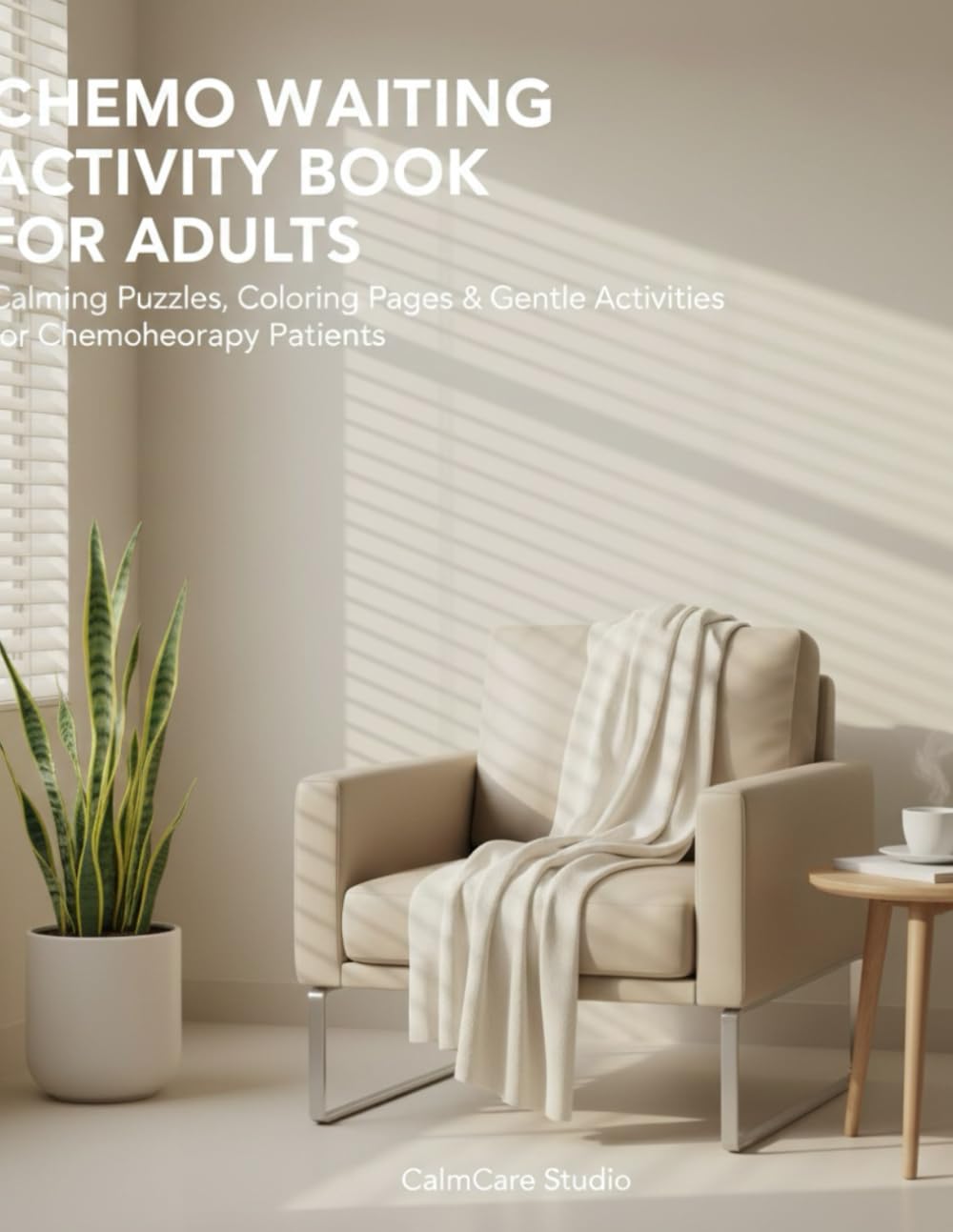 Chemo Waiting Activity Book for Adults: Calming Puzzles, Coloring Pages & Gentle Activities for Chemotherapy Patients