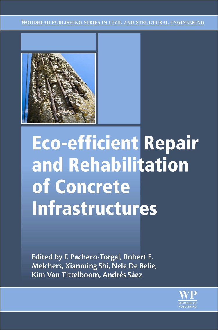 Eco-efficient Repair and Rehabilitation of Concrete Infrastructures (Woodhead Publishing Series in Civil and Structural Engineering)