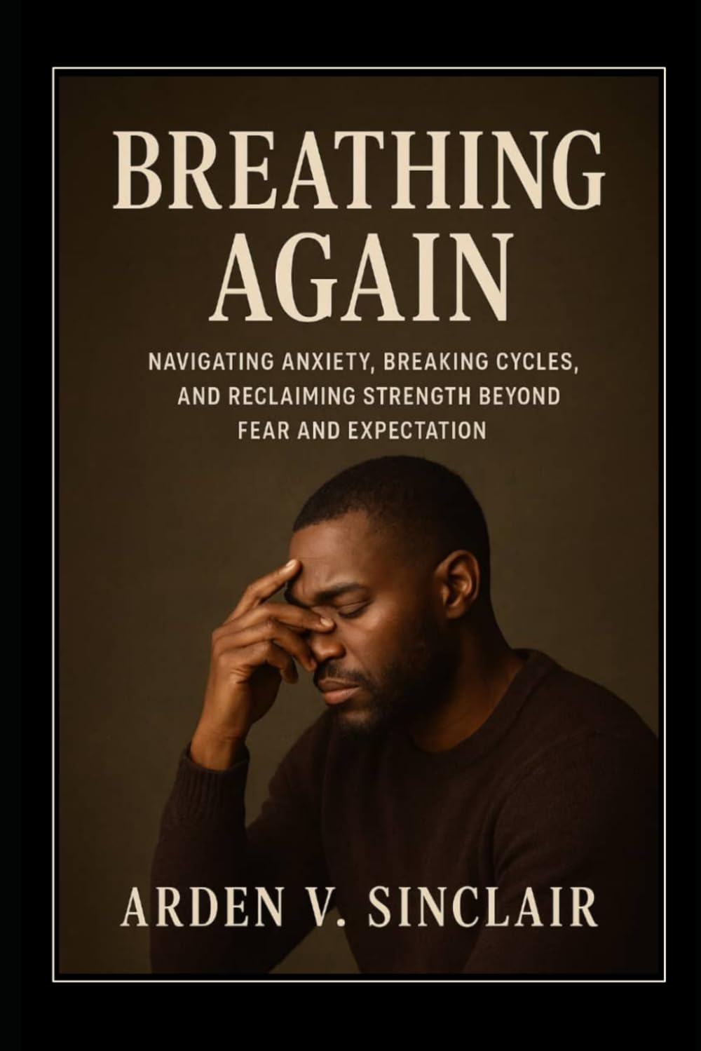 Breathing Again: Navigating Anxiety, Breaking Cycles, and Reclaiming Strength Beyond Fear and Expectation