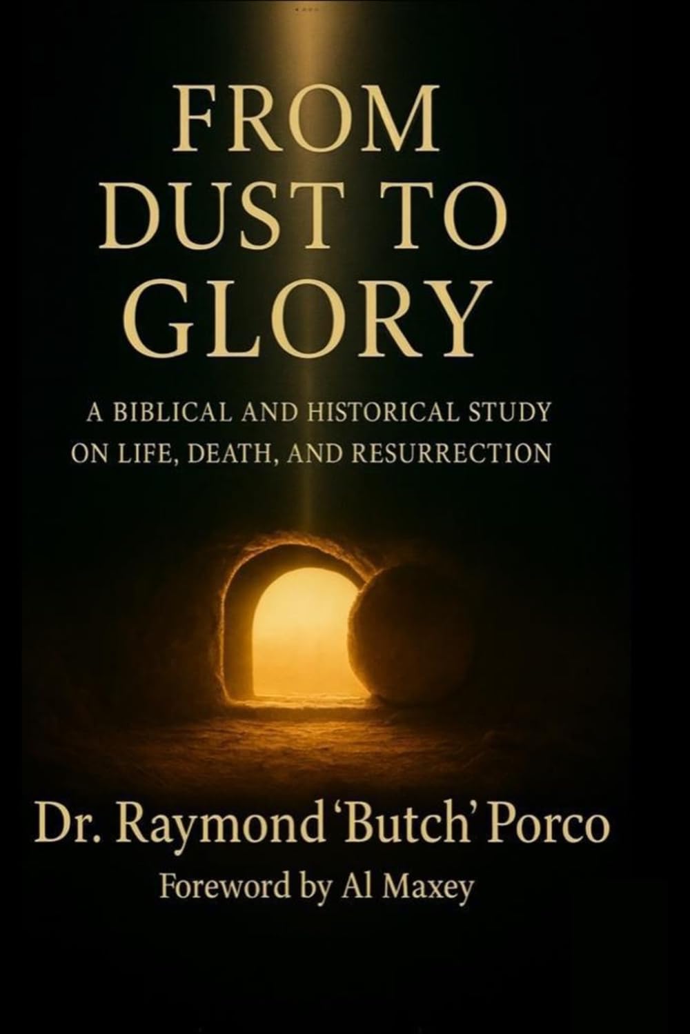 From Dust to Glory: Reclaiming the Biblical Hope of Life: A Biblical and Historical Study on Life, Death, and Resurrection