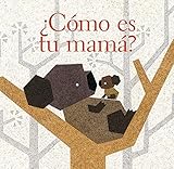  ¿CÓMO ES TU MAMÁ? (Ojitos Pajaritos)