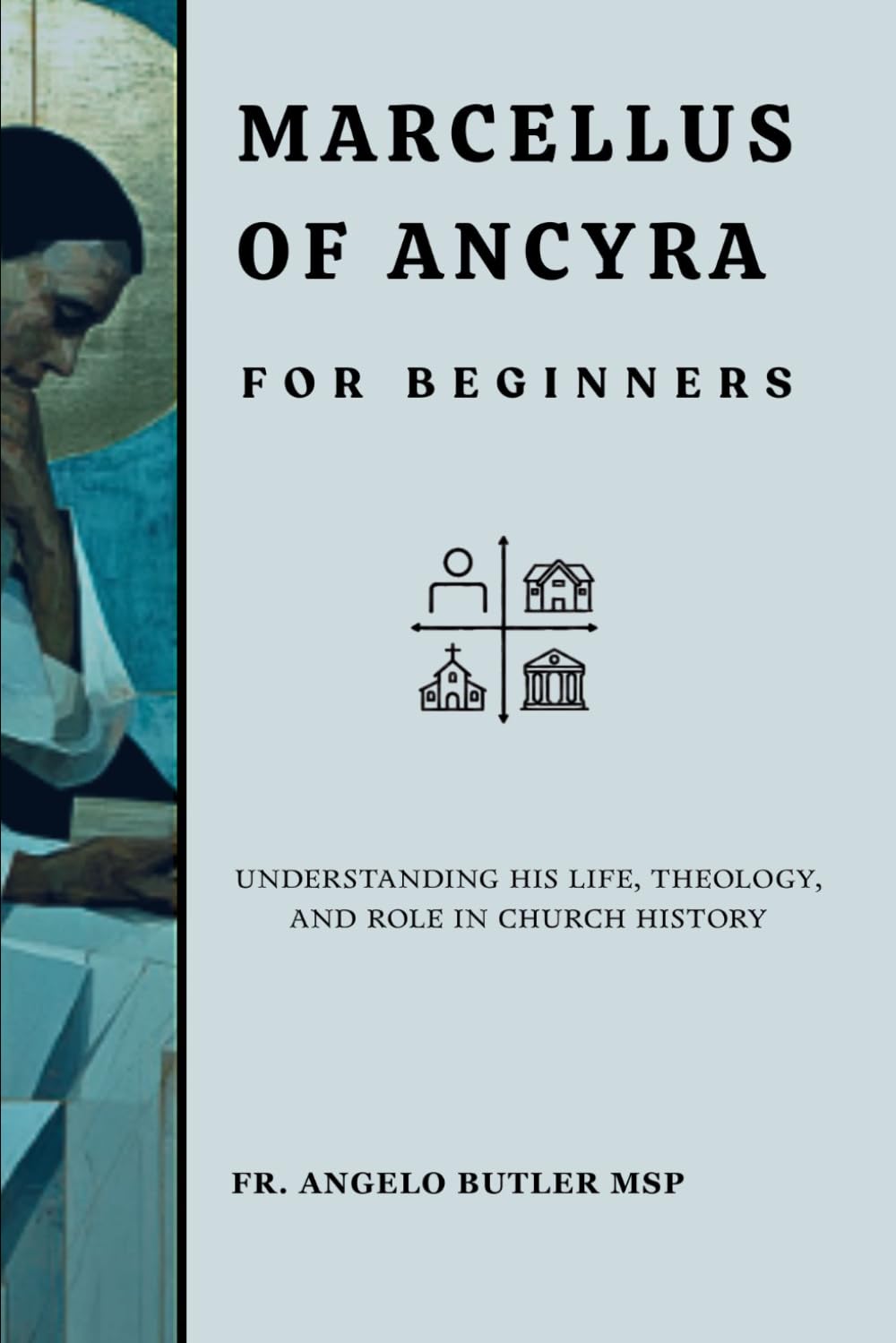 Marcellus of Ancyra for Beginners: Understanding His Life, Theology, and Role in Church History (THE FORGOTTEN FATHERS)