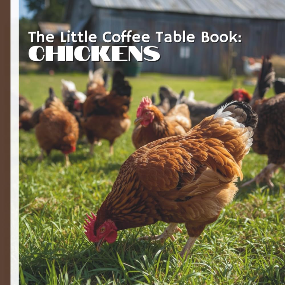 The Little Coffee Table Book: Chickens: 75 interesting and entertaining facts about chickens—their behavior, history, unique traits, and the many ... character to farms and backyards everywhere.