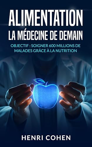 ALIMENTATION : LA MEDECINE DE DEMAIN: Objectif : soigner 600 millions de malade grâce à la nutrition