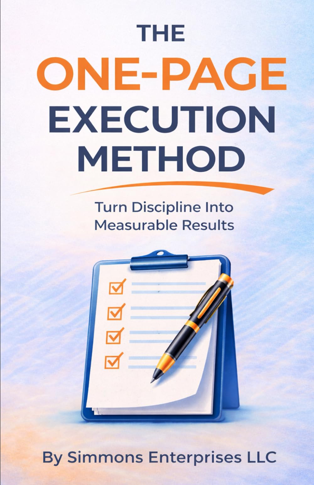 THE ONE-PAGE EXECUTION METHOD™: Turn Discipline Into Measurable Results (The One Page Life Method)