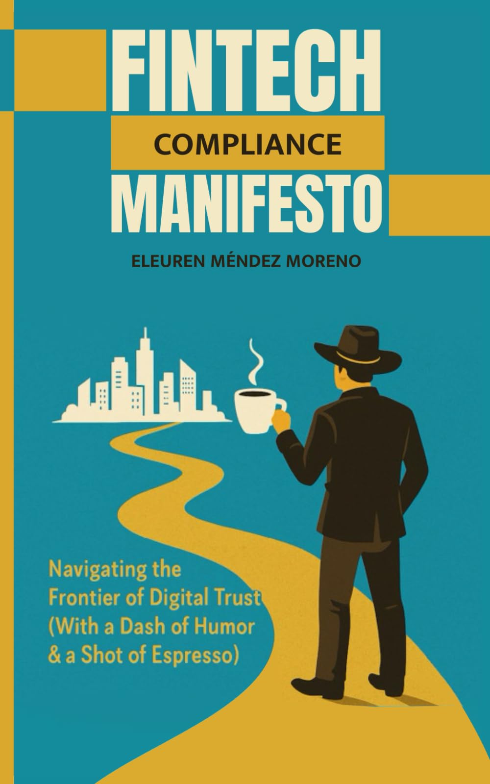 Fintech Compliance Manifesto: Navigating the Frontier of Digital Trust Stories, Strategies, and the State of Global Fintech Regulation (With a Dash of Humor and a Shot of Espresso)