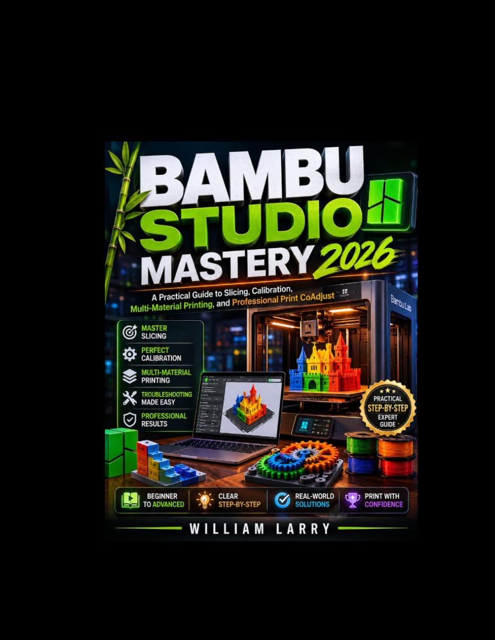 BAMBU STUDIO MASTERY 2026: A Practical Guide to Slicing, Calibration, Multi-Material Printing, and Professional Print CoAdjust