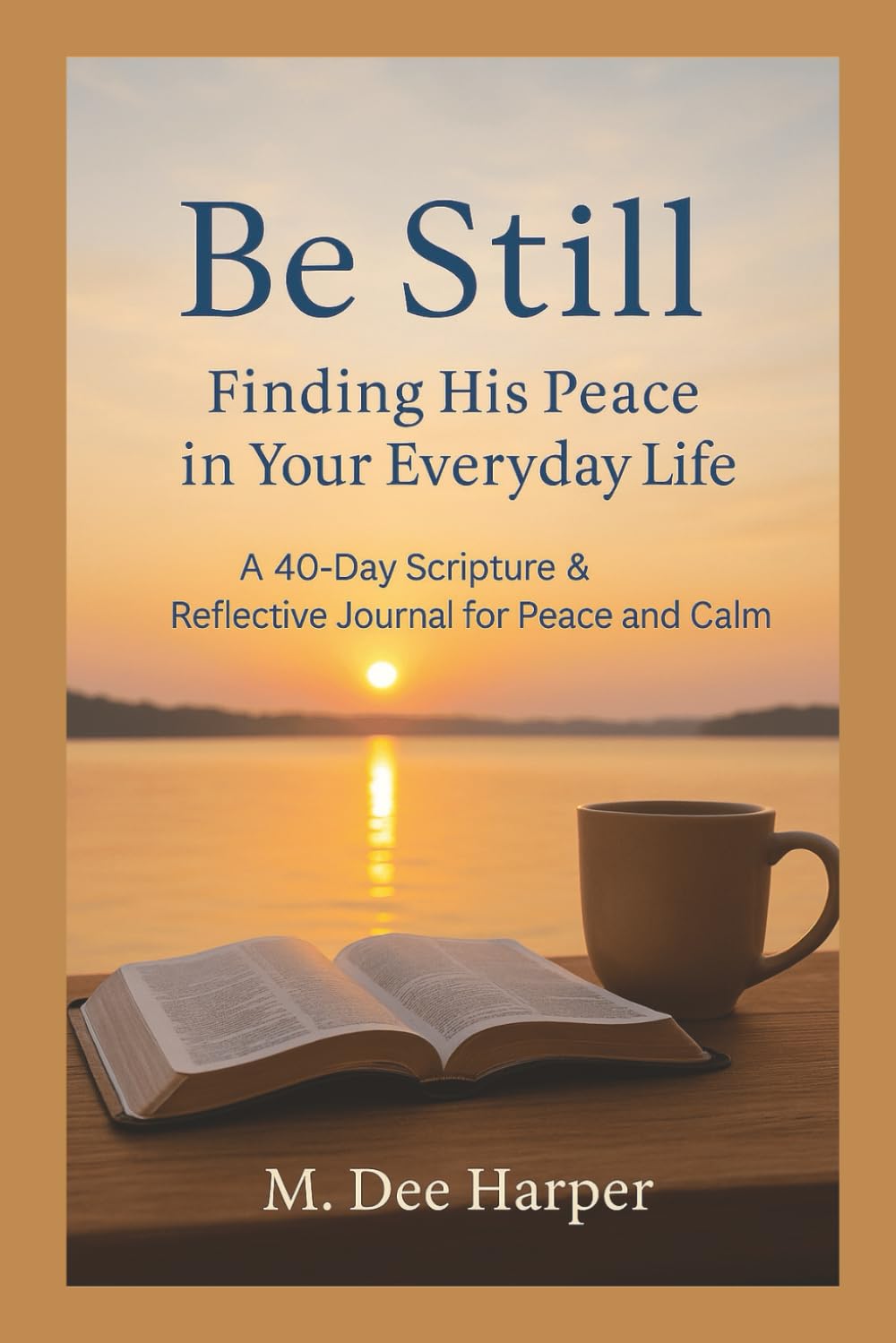 Be Still: Finding His Peace in Your Everyday Life