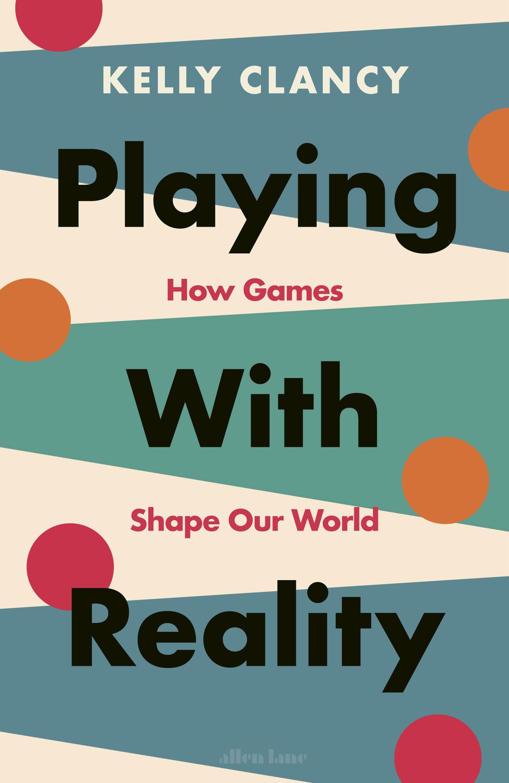 Allen Lane Playing with Reality: How Games Shape Our World