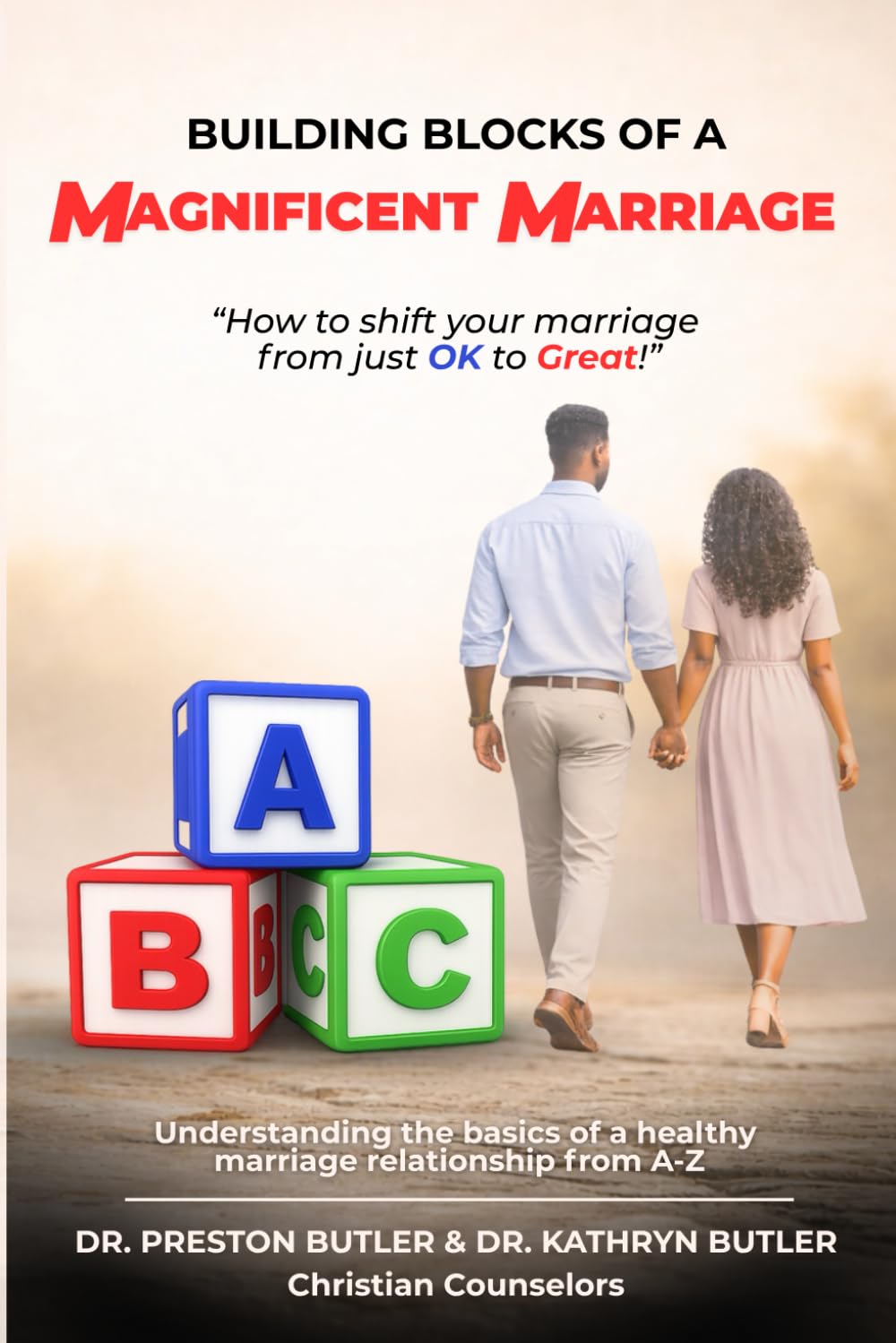 Building Blocks of a Magnificent Marriage: How to shift your marriage from just OK to Great!