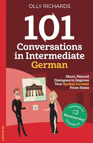 101 Conversations in Intermediate German: Short Natural Dialogues to Boost Your Confidence &amp; Improve Your Spoken German