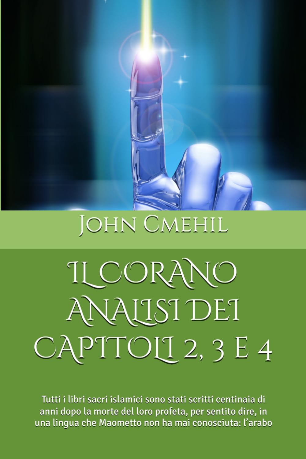 IL CORANO ANALISI DEI CAPITOLI 2, 3 e 4: Tutti i libri sacri islamici sono stati scritti centinaia di anni dopo la morte del loro profeta, per sentito ... che Maometto non ha mai conosciuta: l’arabo