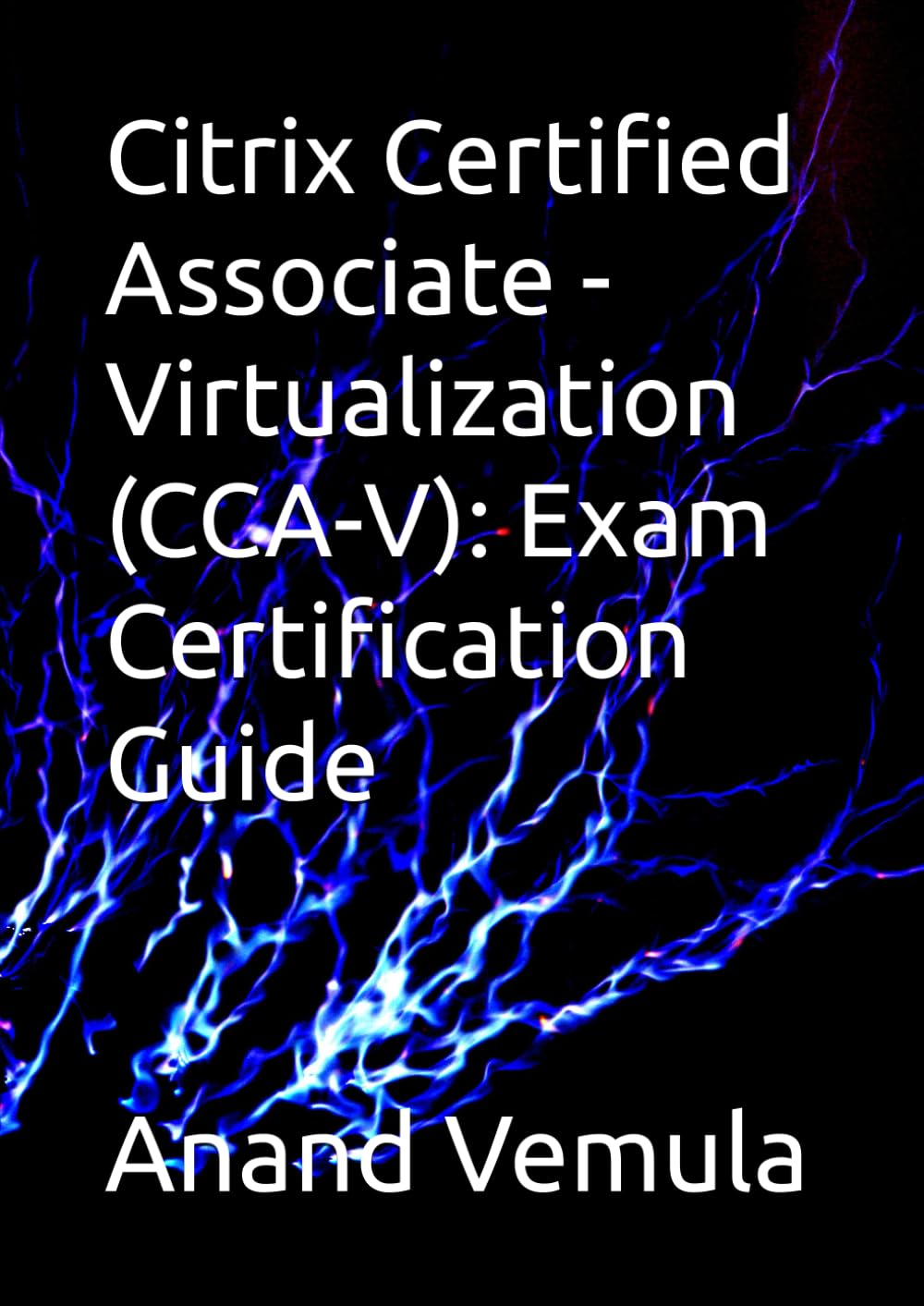 Citrix Certified Associate - Virtualization (CCA-V): Exam Certification Guide