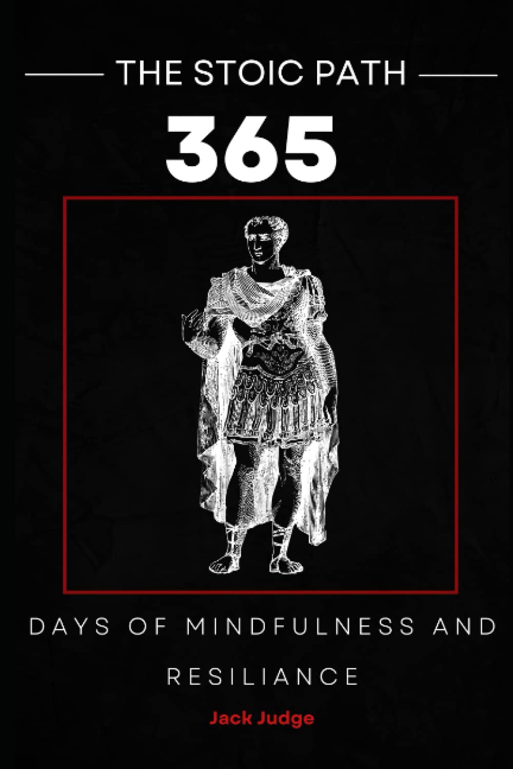 The Stoic Path: 365 Days of Mindfulness & Resilience: 365 Wisdom-Provoking Stoic Quotes on Practical Wisdom, Courage, Acceptance & More