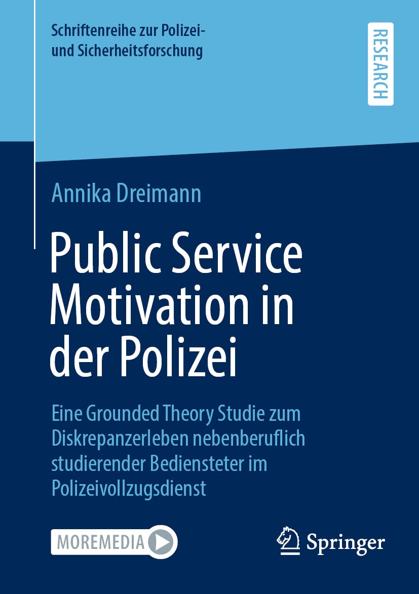 Public Service Motivation in der Polizei: Eine Grounded Theory Studie zum Diskrepanzerleben nebenberuflich studierender Bediensteter im ... zur Polizei- und Sicherheitsforschung)