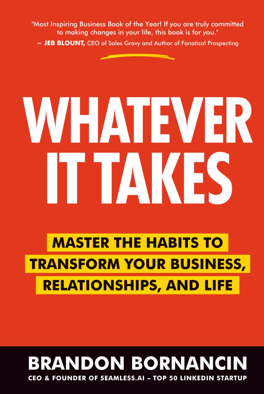 Whatever It Takes: Master the Habits to Transform Your Business, Relationships, and Life