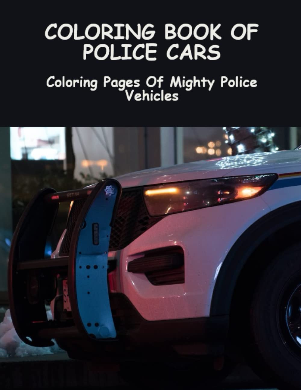 Coloring Book Of Police Cars: Coloring Pages Of Mighty Police Vehicles