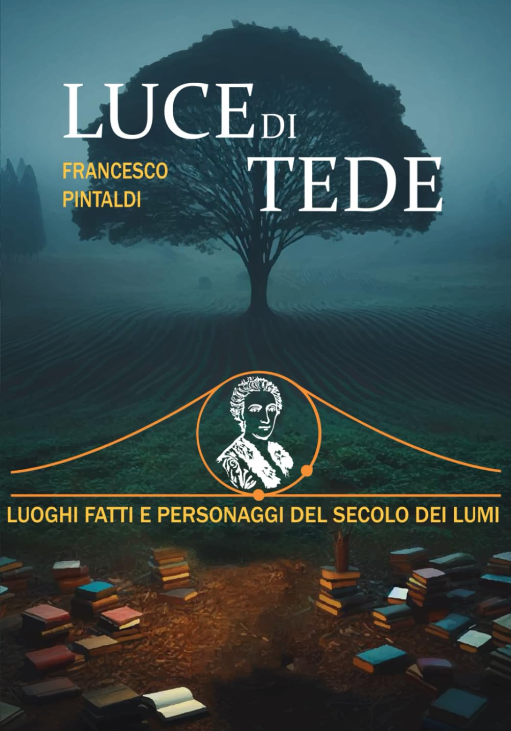 Luce di tede: Luoghi, fatti, personaggi nel secolo dei Lumi