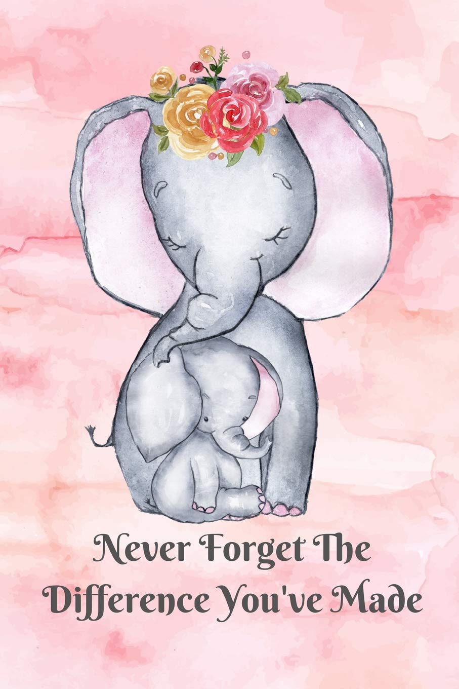 Never Forget The Difference You've Made: Retirement or Leaving Notebook Gift for Teacher, School Counselor, Doctor, Nurse with Soft Floral Cover (Appreciation Thank You Gift)