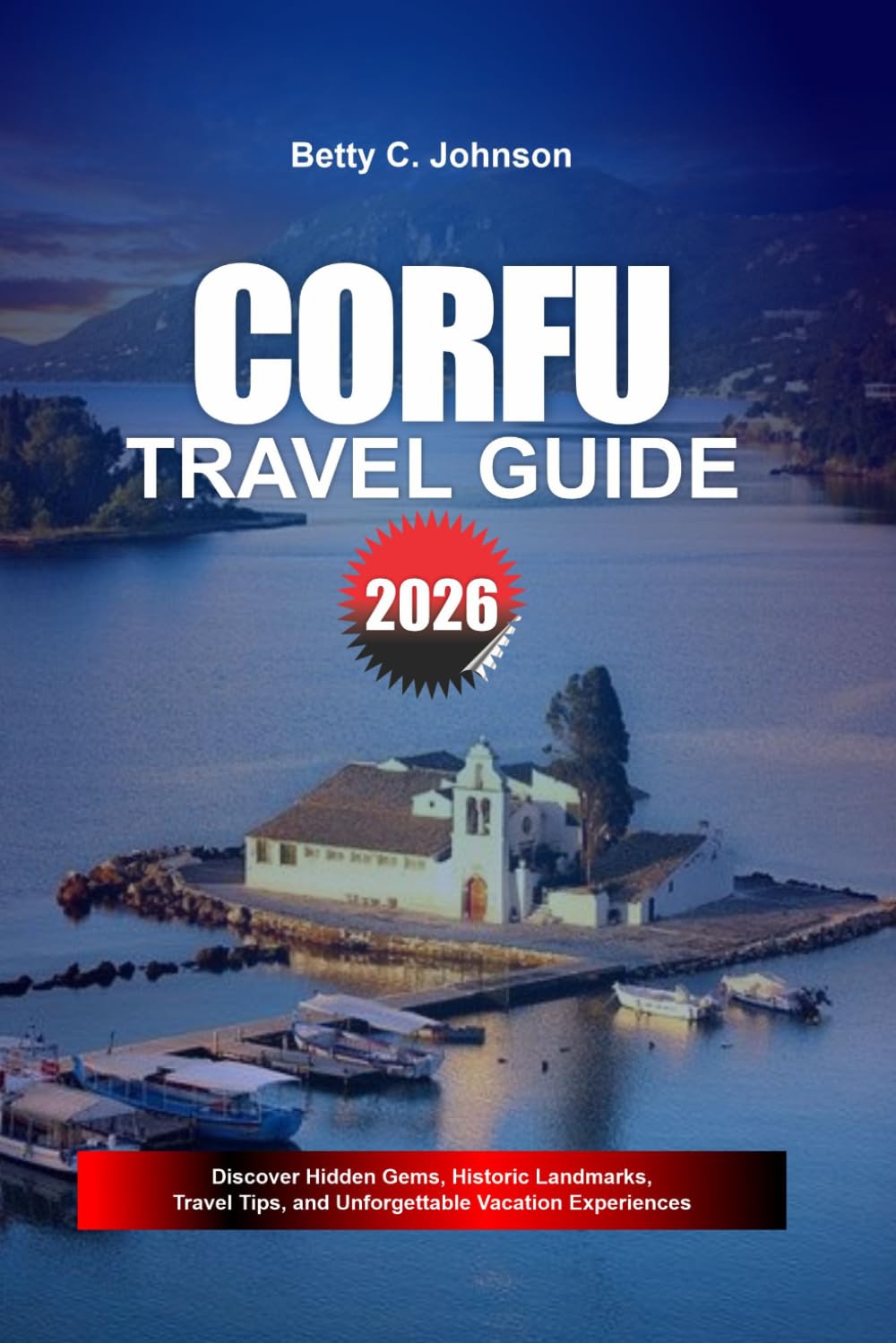 CORFU TRAVEL GUIDE 2026: Discover Hidden Gems, Historic Landmarks, Travel Tips, and Unforgettable Vacation Experiences