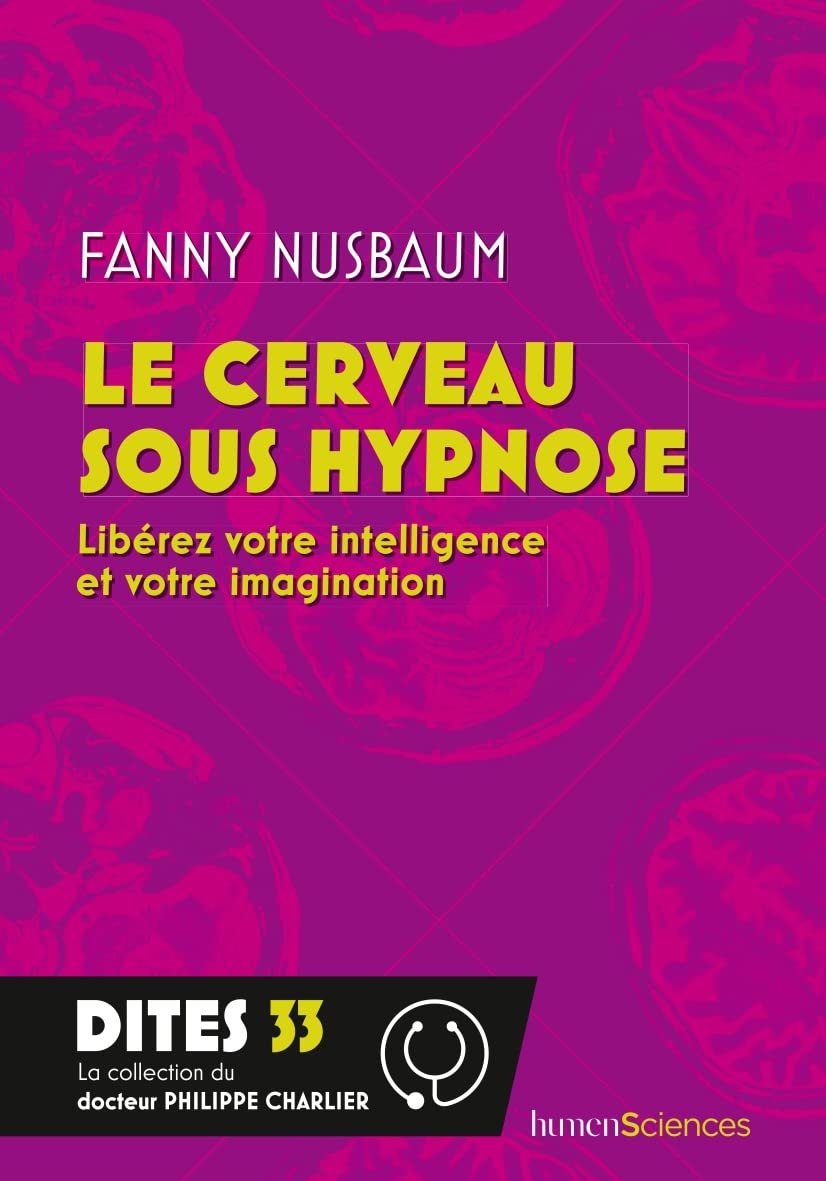 Le cerveau sous hypnose: Libérez votre intelligence et votre imagination