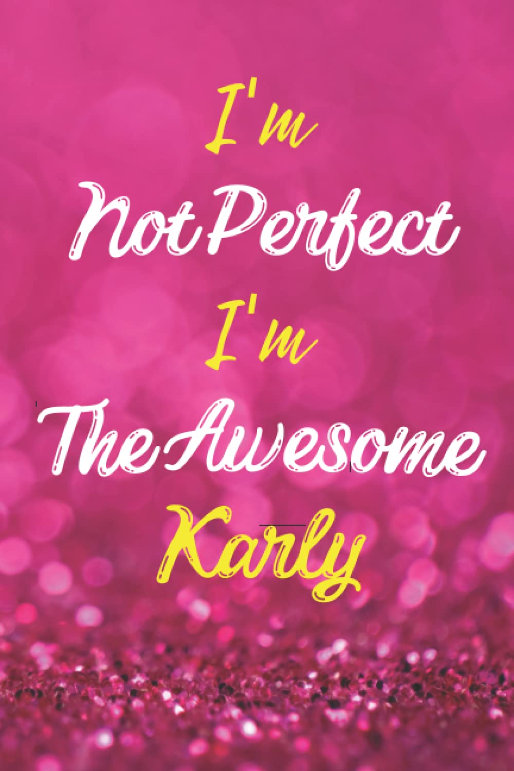 I'm Not Perfect I'm The Awesome Karly: Personalized Name Journal Notebook Gift for Karly, Cute Birthday Christmas present for Karly - 6x9 inches - 110pages