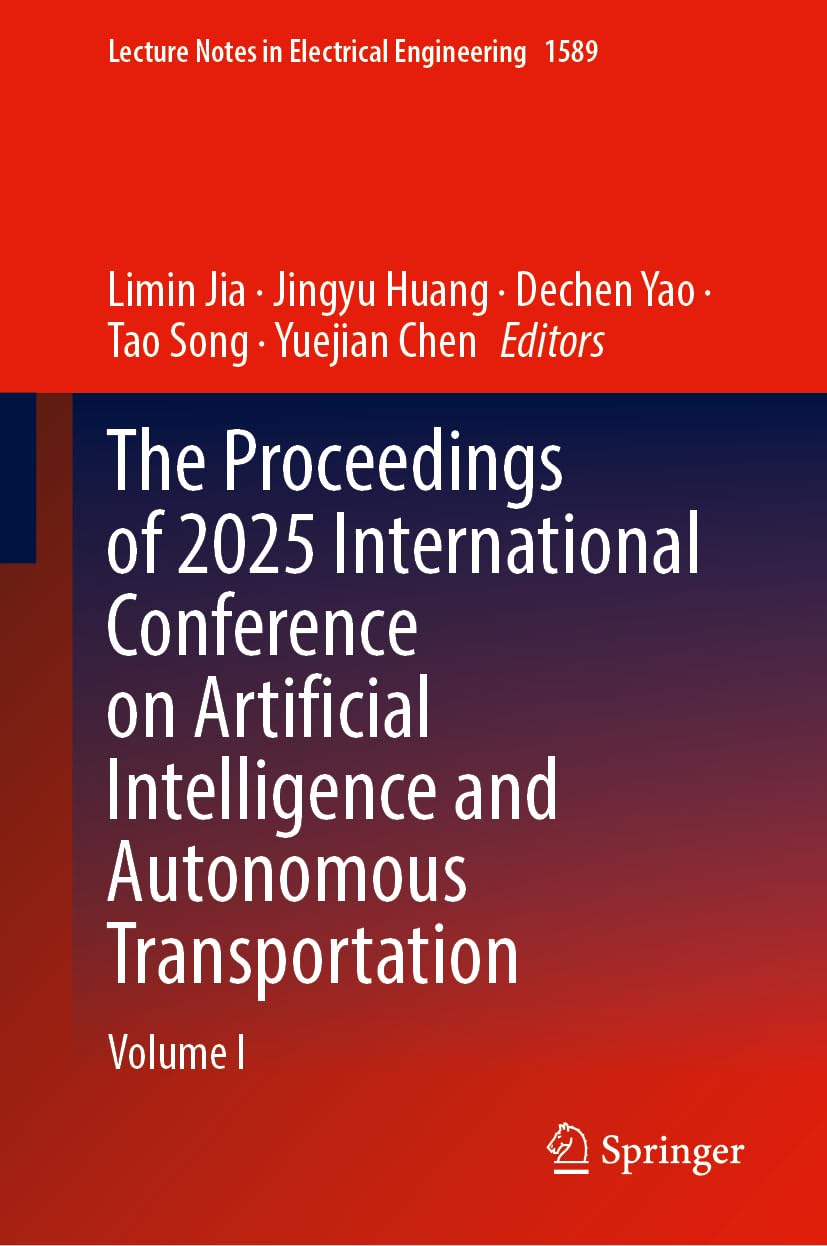 The Proceedings of 2025 International Conference on Artificial Intelligence and Autonomous Transportation: Volume I (Lecture Notes in Electrical Engineering, 1589)